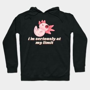 im seriously at my limit cute funny axolotl Hoodie